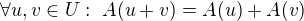 $\forall u, v \in U: \hspace{0.1cm} A(u + v) = A(u) + A(v)$