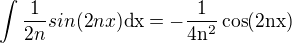 $\int\frac{1}{2n} sin(2nx) \rm{d}x=-\frac{1}{4n^2}\cos(2nx)$