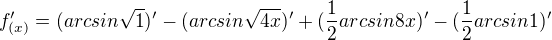 $f_{(x)}'=(arcsin\sqrt{1})'-(arcsin\sqrt{4x})'+(\frac{1}{2}arcsin8x)'-(\frac{1}{2}arcsin1)'$