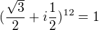 $(\frac{\sqrt{3}}{2}+i\frac{1}{2})^{12}=1$