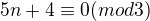 $5n+4 \equiv 0 (mod 3) $