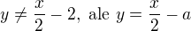 $y\neq\frac x2-2,\text{ ale }y=\frac x2-a$