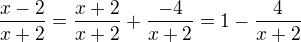 $\frac{x-2}{x+2}=\frac{x+2}{x+2}+\frac{-4}{x+2}=1-\frac{4}{x+2}$