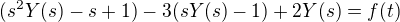$(s^2Y(s)-s+1)-3(sY(s)-1)+2Y(s)=f(t)$