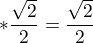 $\1 * \frac{\sqrt{2}}{2} = \frac{\sqrt{2}}{2}$