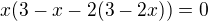 $x(3-x-2(3-2x))=0$