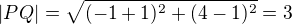 $|PQ|=\sqrt{(-1+1)^2+(4-1)^2}=3$