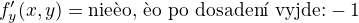 $f'_{y}(x,y)=\text{nie�o, �o po dosaden� vyjde:} -1$