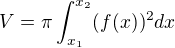 $V=\pi\int_{x_1}^{x_2}(f(x))^2dx$