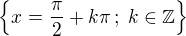 $\{x=\frac{\pi}{2}+k\pi\,;\;k\in\mathbb{Z}\}$