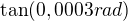 $\tan(0,0003 rad)$