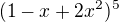 $(1-x+2x^{2})^{5}$