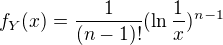 $f_Y(x) = \frac{1}{(n-1)!} (\ln\frac{1}{x})^{n-1}$