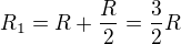 $R_{1}=R+\frac{R}{2}=\frac{3}{2}R$