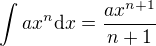 $\int ax^n\d x=\frac{ax^{n+1}}{n+1}$