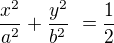 $\frac{x^{2}}{a^{2}} + \frac{y^{2}}{b^{2}}� = \frac{1}{2}$