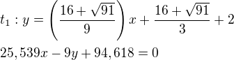 $t_1:y=\left(\frac{16+\sqrt{91}}{9}\right)x+\frac{16+\sqrt{91}}{3}+2\nl25,539x-9y+94,618=0$