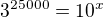 $3^{25000}=10^x$