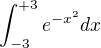 $\int_{-3}^{+3}e^{-x^2}dx$