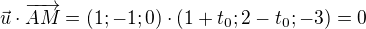 $\vec{u}\cdot \overrightarrow{AM}=(1;-1;0)\cdot (1+t_0;2-t_0;-3)=0$