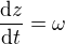 $\frac{\mathrm{d} z}{\mathrm{d} t}=\omega $