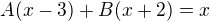 $A(x-3)+B(x+2)=x$
