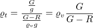 $\varrho _t=\frac{\frac{G}{g} }{\frac{G-R}{\varrho _vg}}=\varrho _v\frac{G}{G-R}$