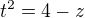$t^2=4-z$