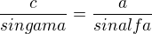 $\frac{c}{singama}=\frac{a}{sinalfa}$