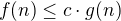 $f(n)\le c\cdot g(n)$