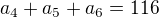 $a_{4}+a_{5}+a_{6}=116$