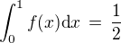 $\int_{0}^{1}f(x)\text{d}x\,=\,\frac{1}{2}$