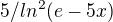$5/ln^2(e-5x)$