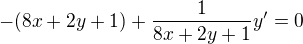 $-(8x+2y+1)+\frac{1}{8x+2y+1}y'=0$