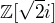 $\mathbb{Z}[\sqrt{2}i]$