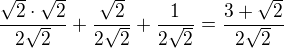 kopírovat do textarea $\frac{\sqrt 2\cdot \sqrt 2}{2\sqrt2}+\frac{\sqrt 2}{2\sqrt 2}+ \frac {1}{2\sqrt 2}=\frac{3+\sqrt 2}{2\sqrt 2}$