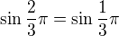 $\sin \frac{2} {3}\pi=\sin \frac{1} {3}\pi $