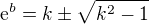 $\mathrm{e}^{b}=k\pm \sqrt{k^2-1}$