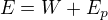 $E=W+E_p$