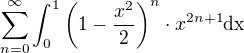 $\sum_{n=0}^{\infty}\int_{0}^{1}\left ( 1-\frac{x^2}{2} \right )^{n}\cdot x^{2n+1}\text{dx}$