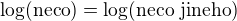 $\log (\text{neco}) = \log (\text{neco jineho})$