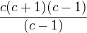 $\frac {c (c+1)(c-1)}{(c-1)}$