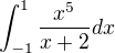 $\int_{-1}^{1}\frac{x^{5}}{x+2}dx$