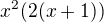 $x^2(2(x+1))$