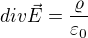 $div \vec{E}=\frac{\varrho }{\varepsilon _{0}}$