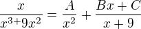 $\frac{x}{x^{3+}9x^{2}}=\frac{A}{x^{2}}+\frac{Bx + C}{x+9}$