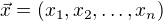 $\vec{x}=(x_1,x_2,\dots,x_n)$