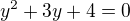 $y^2+3y+4=0$