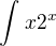 $\int_{}^{}x2^x$