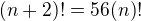 $(n+2)! = 56(n)!$
